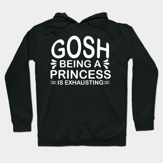 Gosh Being a Princess is Exhausting Sassy Sarcasm Sarcastic Hoodie by fromherotozero